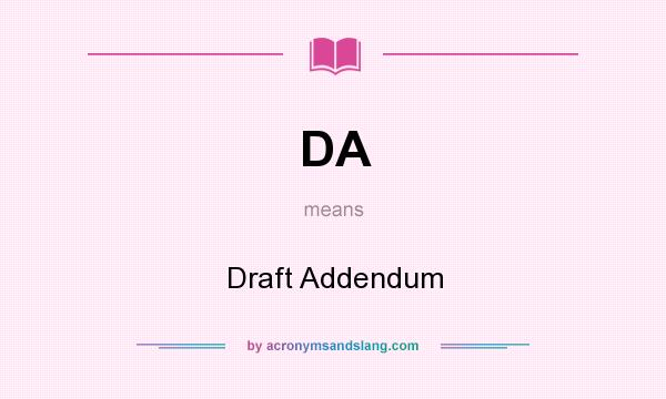 What does DA mean? It stands for Draft Addendum