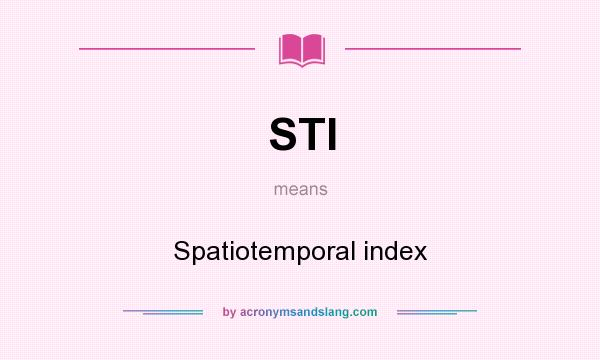 What does STI mean? It stands for Spatiotemporal index