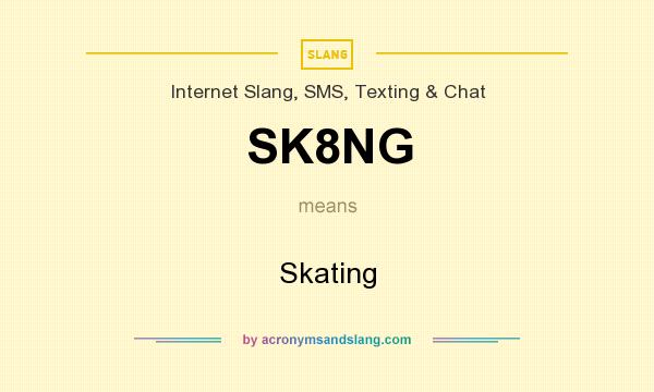 What does SK8NG mean? It stands for Skating