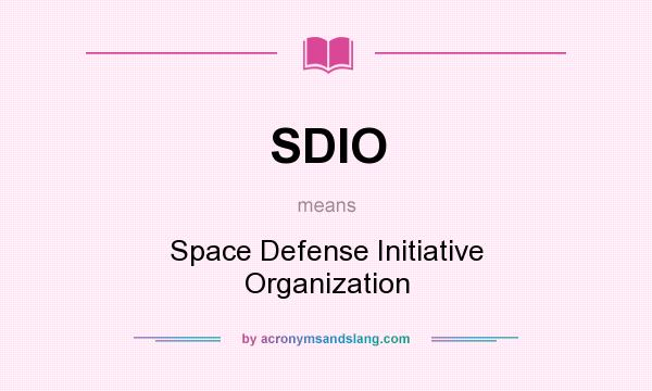 What does SDIO mean? It stands for Space Defense Initiative Organization