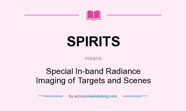 What does SPIRITS mean? It stands for Special In-band Radiance Imaging of Targets and Scenes