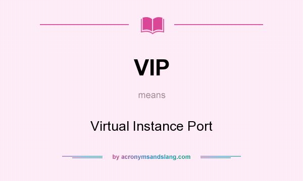 What does VIP mean? It stands for Virtual Instance Port
