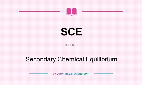 What does SCE mean? It stands for Secondary Chemical Equilibrium