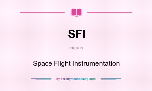 What does SFI mean? It stands for Space Flight Instrumentation