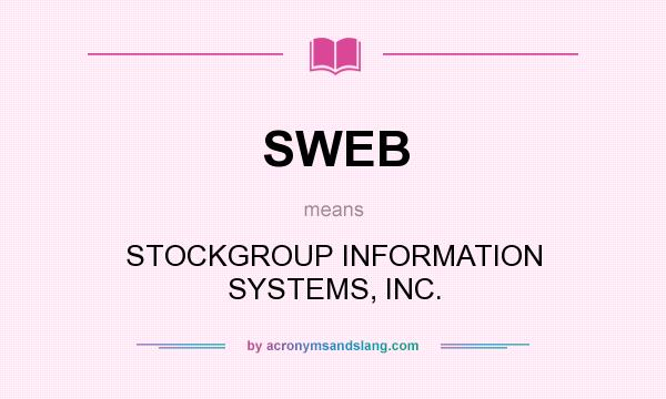 What does SWEB mean? It stands for STOCKGROUP INFORMATION SYSTEMS, INC.