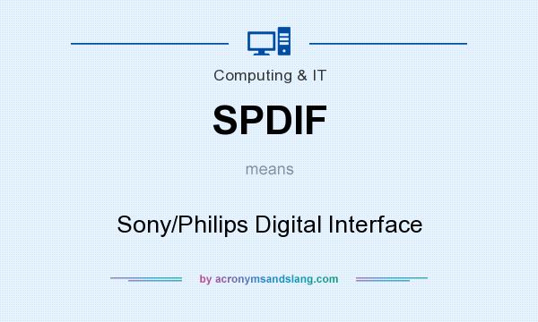 What does SPDIF mean? It stands for Sony/Philips Digital Interface