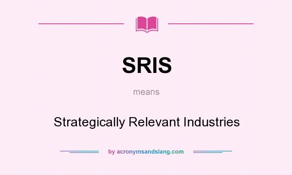What does SRIS mean? It stands for Strategically Relevant Industries