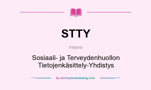 What does STTY mean? It stands for Sosiaali- ja Terveydenhuollon Tietojenkäsittely-Yhdistys
