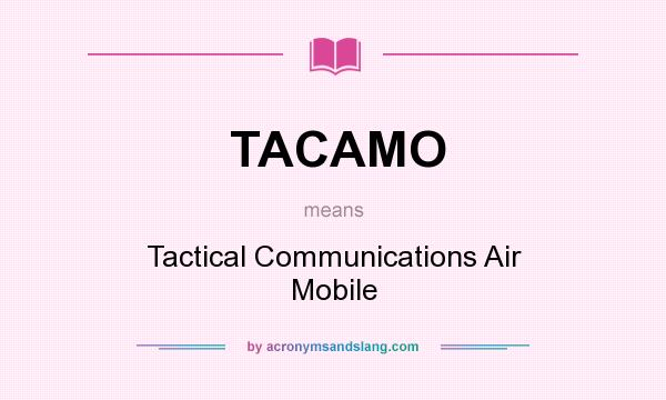 What does TACAMO mean? It stands for Tactical Communications Air Mobile