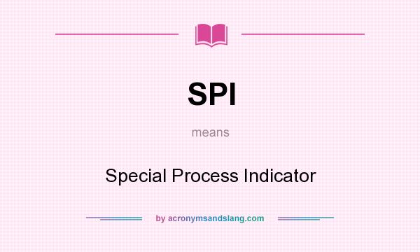 What does SPI mean? It stands for Special Process Indicator