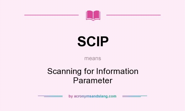 What does SCIP mean? It stands for Scanning for Information Parameter