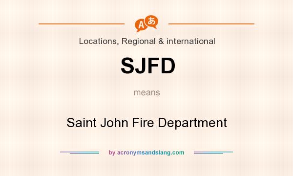 What does SJFD mean? It stands for Saint John Fire Department