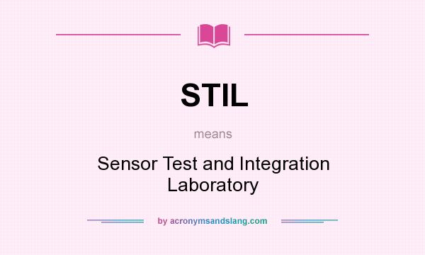 What does STIL mean? It stands for Sensor Test and Integration Laboratory