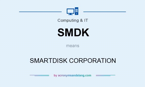 What does SMDK mean? It stands for SMARTDISK CORPORATION