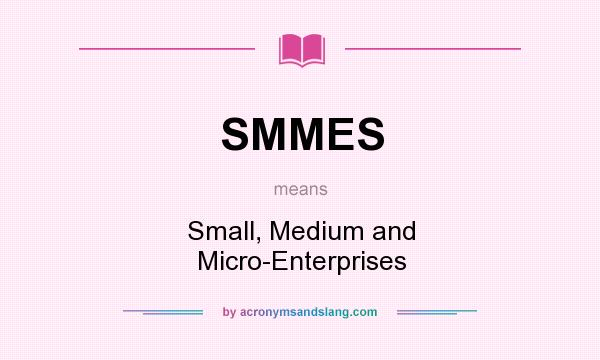 What does SMMES mean? It stands for Small, Medium and Micro-Enterprises