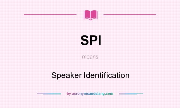 What does SPI mean? It stands for Speaker Identification