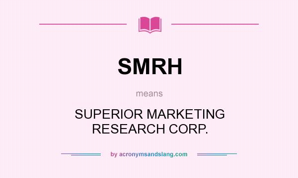 What does SMRH mean? It stands for SUPERIOR MARKETING RESEARCH CORP.