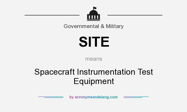 What does SITE mean? It stands for Spacecraft Instrumentation Test Equipment