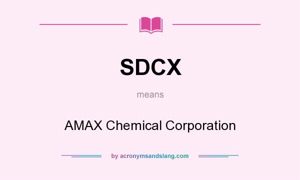 What does SDCX mean? It stands for AMAX Chemical Corporation