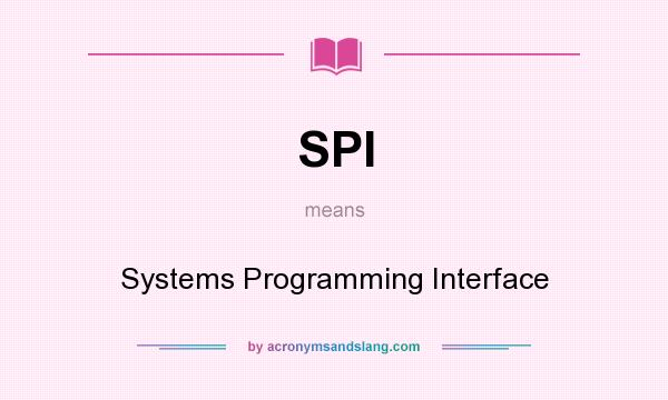 What does SPI mean? It stands for Systems Programming Interface