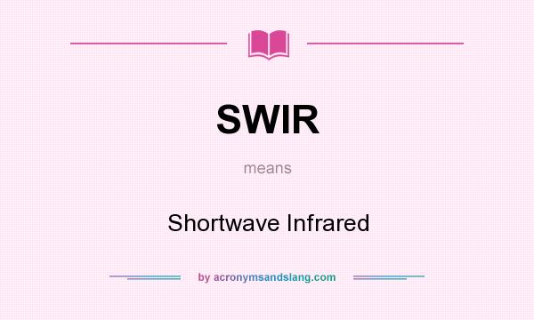What does SWIR mean? It stands for Shortwave Infrared