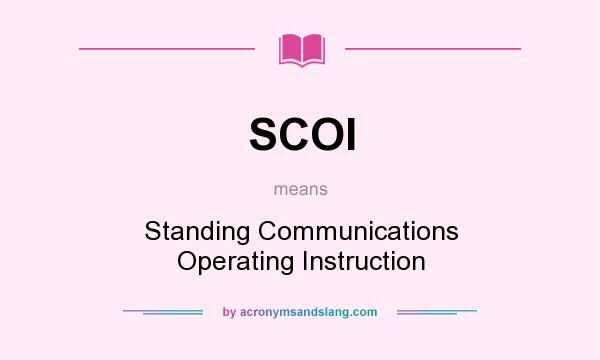 What does SCOI mean? It stands for Standing Communications Operating Instruction