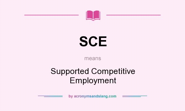 What does SCE mean? It stands for Supported Competitive Employment