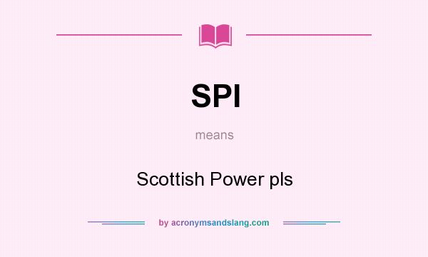What does SPI mean? It stands for Scottish Power pls
