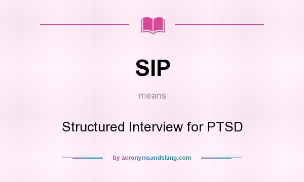 What does SIP mean? It stands for Structured Interview for PTSD