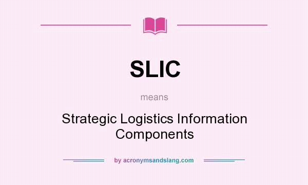What does SLIC mean? It stands for Strategic Logistics Information Components