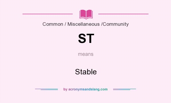 What does ST mean? It stands for Stable
