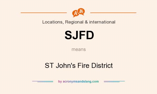 What does SJFD mean? It stands for ST John`s Fire District