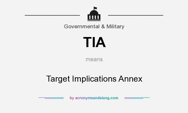 What does TIA mean? It stands for Target Implications Annex