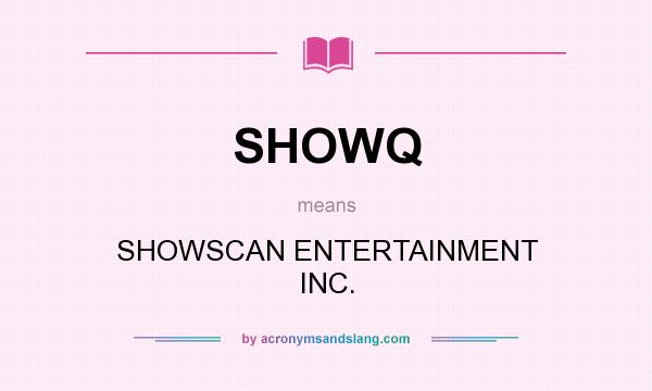 What does SHOWQ mean? It stands for SHOWSCAN ENTERTAINMENT INC.
