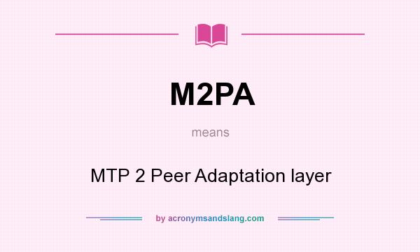What does M2PA mean? It stands for MTP 2 Peer Adaptation layer