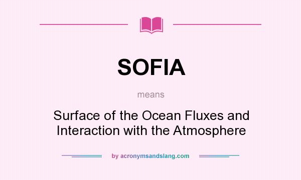 What does SOFIA mean? It stands for Surface of the Ocean Fluxes and Interaction with the Atmosphere