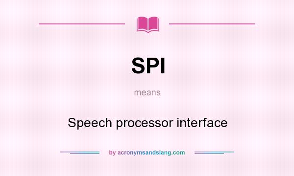 What does SPI mean? It stands for Speech processor interface