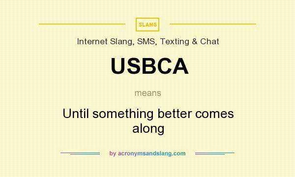 What does USBCA mean? It stands for Until something better comes along