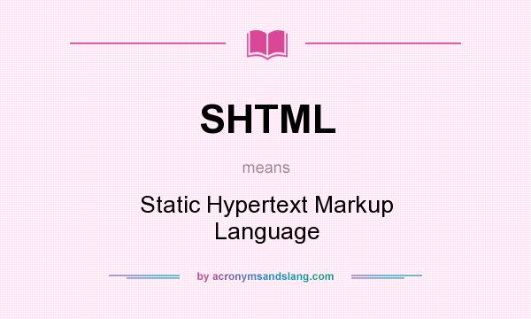 What does SHTML mean? It stands for Static Hypertext Markup Language