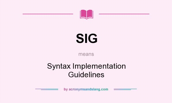 What does SIG mean? It stands for Syntax Implementation Guidelines