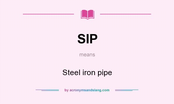 What does SIP mean? It stands for Steel iron pipe