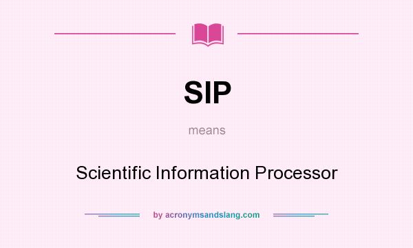 What does SIP mean? It stands for Scientific Information Processor