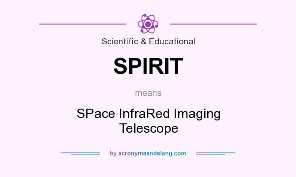 What does SPIRIT mean? It stands for SPace InfraRed Imaging Telescope