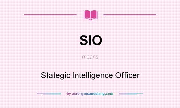 What does SIO mean? It stands for Stategic Intelligence Officer