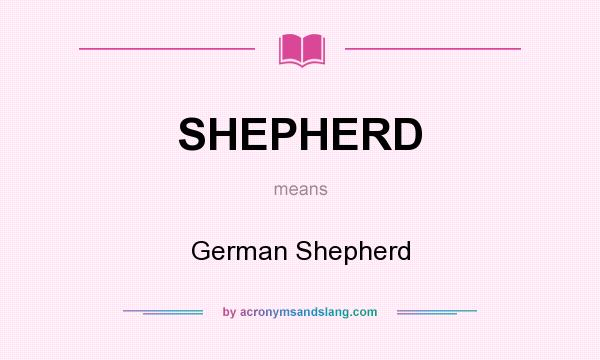 What does SHEPHERD mean? It stands for German Shepherd
