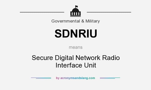 What does SDNRIU mean? It stands for Secure Digital Network Radio Interface Unit