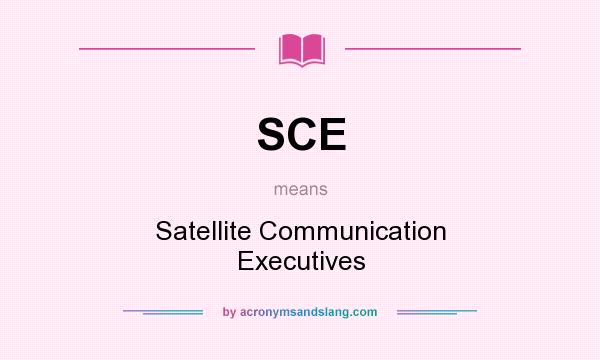 What does SCE mean? It stands for Satellite Communication Executives