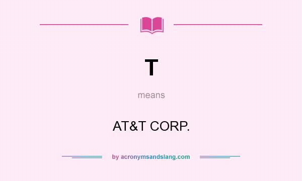 What does T mean? It stands for AT&T CORP.