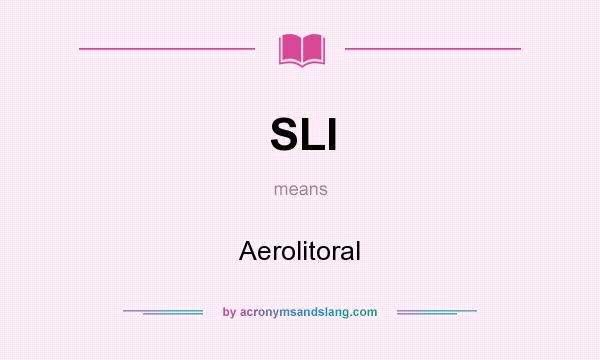What does SLI mean? It stands for Aerolitoral