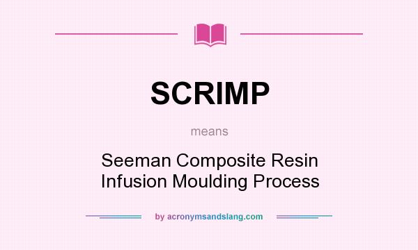What does SCRIMP mean? It stands for Seeman Composite Resin Infusion Moulding Process